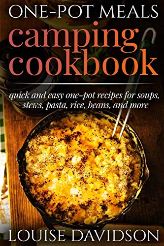 One-Pot Meals - Camping Cookbook - Easy Dutch Oven Camping Recipes: Including Camping Recipes for Breakfast, Soup, Stew, Chili, Bean, Rice, Pasta, Dessert, and More (Camp Cooking) von Independently Published