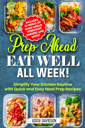 Prep Ahead, Eat Well All Week: Simplify Your Kitchen Routine with Quick and Easy Meal Prep Recipes - Includes 10 Weeks of Make-Ahead Weeknight Dinners and More! Prep Ahead, Eat Well All Week: Simplify Your Kitchen Routine with Quick and Easy Meal Prep Recipes - Includes 10 Weeks of Make-Ahead Weeknight Dinners and More! von Independently published
