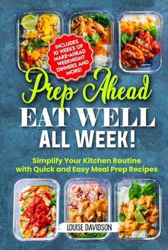 Prep Ahead, Eat Well All Week: Simplify Your Kitchen Routine with Quick and Easy Meal Prep Recipes - Includes 10 Weeks of Make-Ahead Weeknight Dinners and More! Prep Ahead, Eat Well All Week: Simplify Your Kitchen Routine with Quick and Easy Meal Prep Recipes - Includes 10 Weeks of Make-Ahead Weeknight Dinners and More! von Independently published
