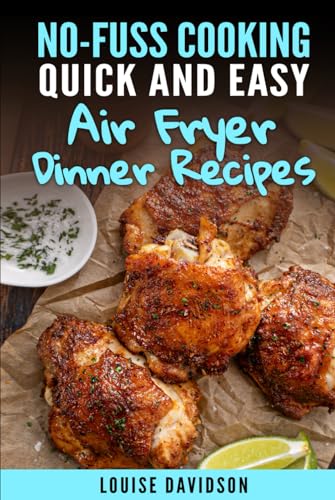 Quick and Easy Air Fryer Dinner Recipes (No-Fuss Cooking) von Independently published