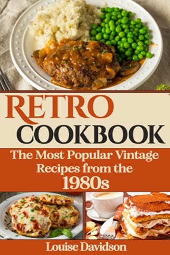 Retro Cookbook - The Most Popular Vintage Recipes from the 1980s
