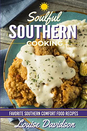 Soulful Southern Cooking: Favorite Southern Comfort Food Recipes Soulful Southern Cooking: Favorite Southern Comfort Food Recipes
