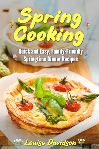 Spring Cooking: Quick and Easy, Family-Friendly Springtime Dinner Recipes (Seasonal Recipe Books) von Independently published