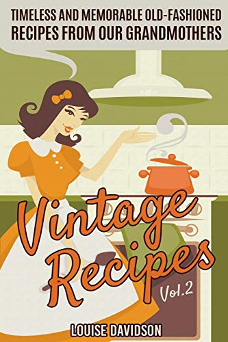 Vintage Recipes Vol. 2: Timeless and Memorable Old-Fashioned Recipes from Our Grandmothers (Lost Recipes Vintage Cookbooks, Band 2) von Independently Published