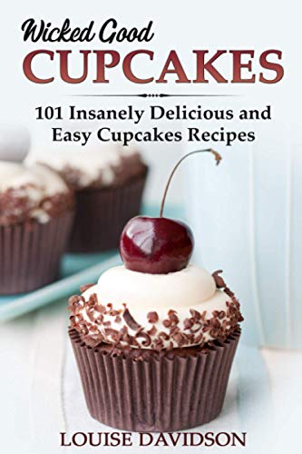 Wicked Good Cupcakes: Insanely Delicious and Easy Cupcake Recipes (Easy Baking Cookbook, Band 4) von Independently published