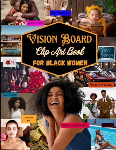 Vision Board Clip Art Book For Black Women: 200+ Pictures, Affirmations, Motivation & Quotes to Empower Black Queens to Manifest Their Perfect Dreams With Inspirational Images and More. Gift Ideas