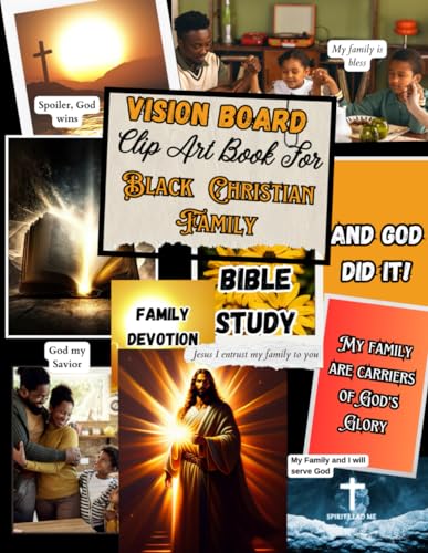 Vision Board Clip Art Book for Black Christian Family: Envision Your Future with Spiritual Affirmations, Inspiring Images, Quotes, Prayers and Bible Verses for Family to Manifest and Grow in Faith.