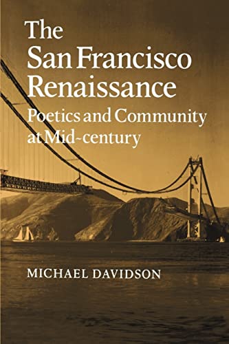 The San Francisco Renaissance: Poetics and Community at Mid-Century (Cambridge Studies in American Literature and Culture)