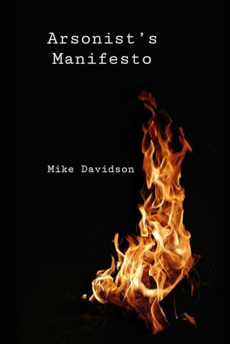 Arsonist's Manifesto