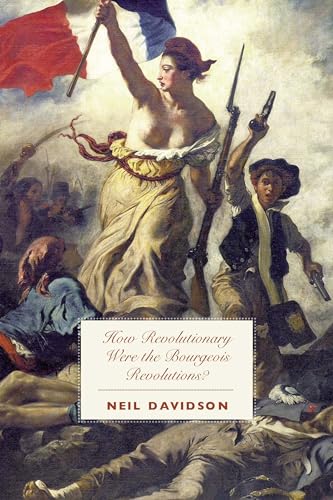 How Revolutionary Were the Bourgeois Revolutions? von Haymarket Books