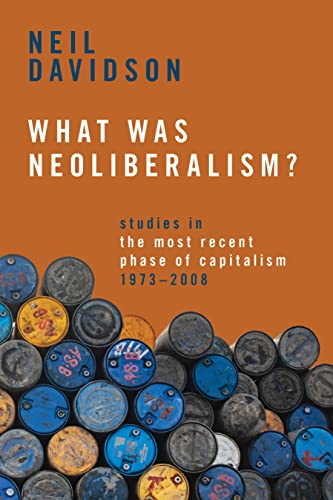 What Was Neoliberalism?: Studies in the Most Recent Phase of Capitalism, 1973-2008 von Haymarket Books