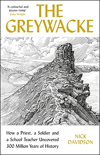 The Greywacke: How a Priest, a Soldier and a School Teacher Uncovered 300 Million Years of History von Profile Books