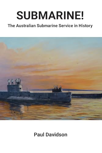 SUBMARINE!: The Australian Submarine Service in History von Connor Court Publishing