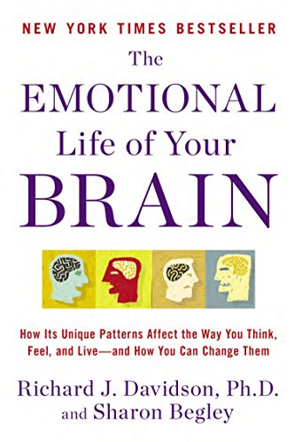 The Emotional Life of Your Brain: How Its Unique Patterns Affect the Way You Think, Feel, and Live--and How You Ca n Change Them von Penguin