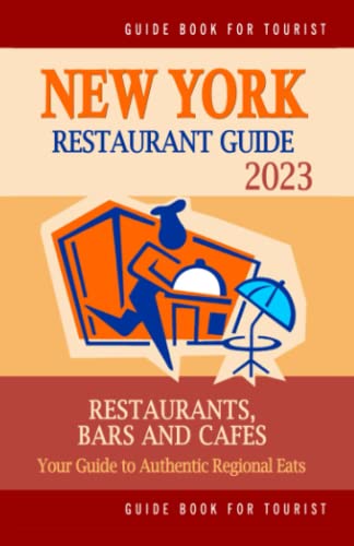 New York Restaurant Guide 2023: Your Guide to Authentic Regional Eats in New York, New York (Restaurant Guide 2023)