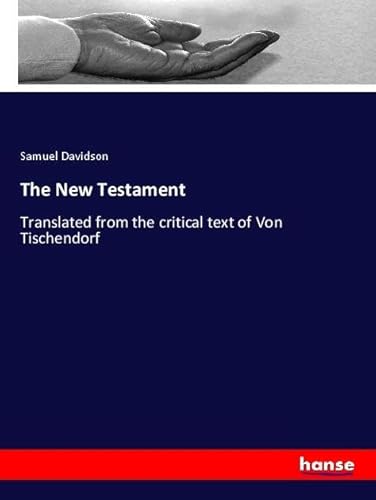 The New Testament: Translated from the critical text of Von Tischendorf