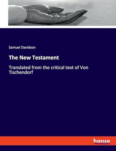 The New Testament: Translated from the critical text of Von Tischendorf