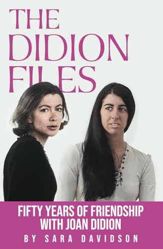 The Didion Files: Fifty Years of Friendship with Joan Didion