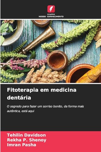 Fitoterapia em medicina dentária: O segredo para fazer um sorriso bonito, da forma mais autêntica, está aqui von Edições Nosso Conhecimento