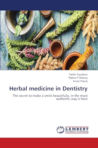 Herbal medicine in Dentistry: The secret to make a smile beautifully, in the most authentic way is here von LAP LAMBERT Academic Publishing