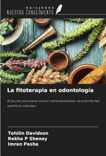 La fitoterapia en odontología: El secreto para hacer sonreír maravillosamente, de la forma más auténtica, está aquí von Ediciones Nuestro Conocimiento