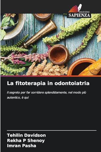 La fitoterapia in odontoiatria: Il segreto per far sorridere splendidamente, nel modo più autentico, è qui von Edizioni Sapienza