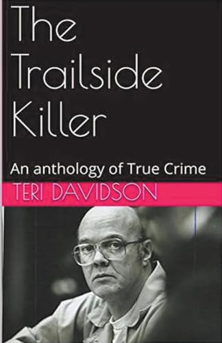The Trailside Killer An Anthology of True Crime von Trellis Publishing