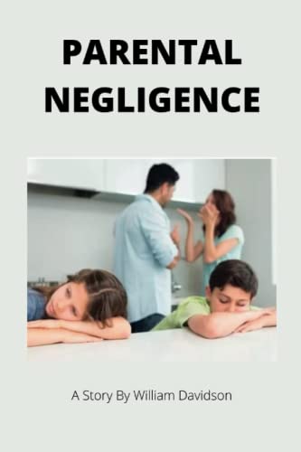 PARENTAL NEGLIGENCE: A short story for kids and parents von Independently published