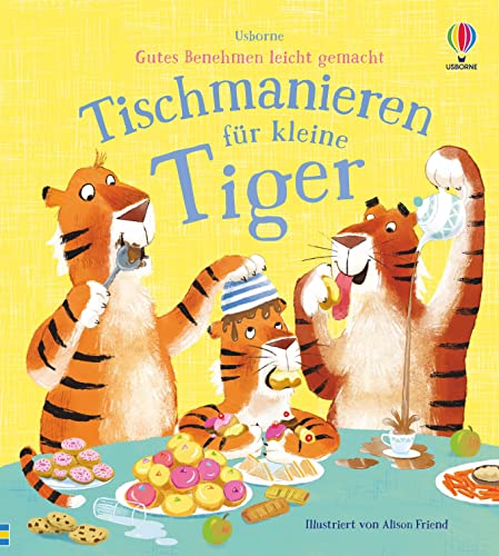 Gutes Benehmen leicht gemacht: Tischmanieren für kleine Tiger (Gutes-Benehmen-leicht-gemacht-Reihe) von Usborne