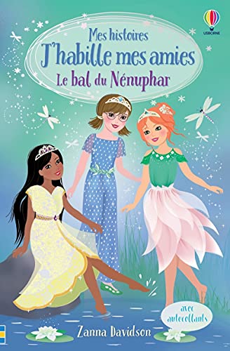 Le bal du Nénuphar - Mes histoires J'habille mes amies: Avec autocollants von USBORNE