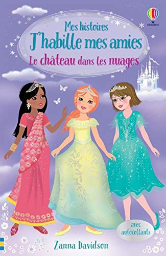 Le château dans les nuages - Mes histoires J'habille mes amies: Avec autocollants