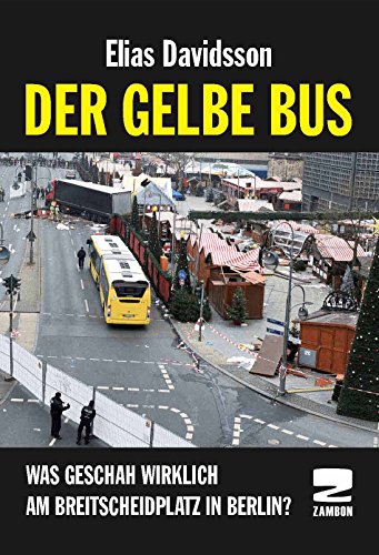 Der gelbe Bus: Was geschah wirklich am Breitscheidplatz in Berlin?