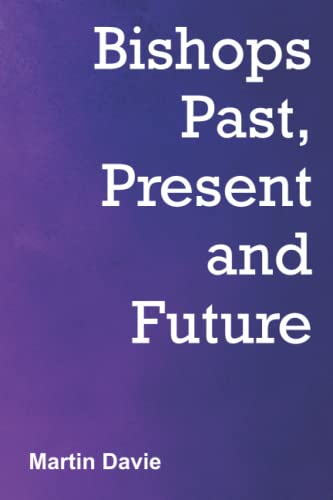 Bishops Past, Present and Future (Anglican theology and ecclesiology) von Gilead Books Publishing