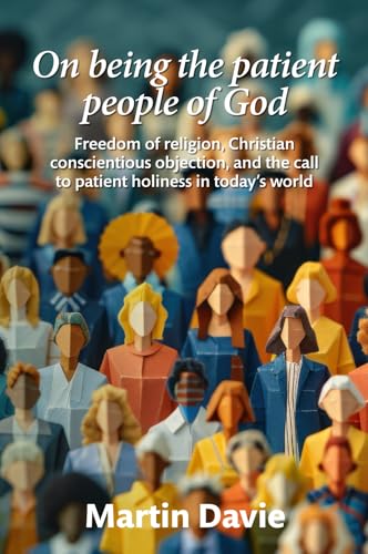 On being the patient people of God: Freedom of religion, Christian conscientious objection, and the call to patient holiness in today’s world von Gilead Books Publishing