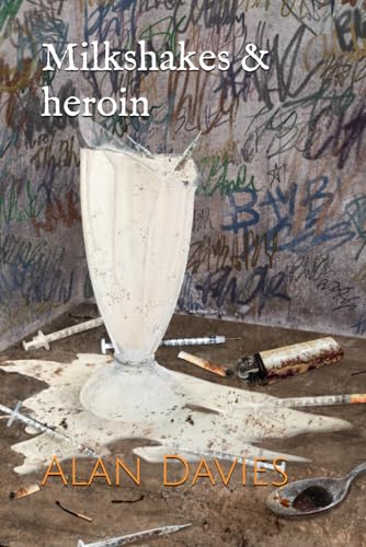 Milkshakes and heroin: an addict's story von Independently published