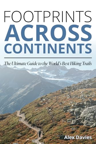 Footprints Across Continents: The Ultimate Guide to the World's Best Hiking Trails von Independently published