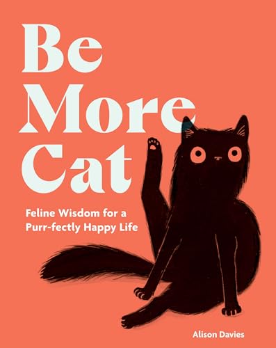 Be More Cat: Feline Wisdom for a Purr-fectly Happy Life Be More Cat: Feline Wisdom for a Purr-fectly Happy Life von Quadrille