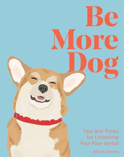 Be More Dog: Tips and Tricks for Unlocking Your Paw-tential Be More Dog: Tips and Tricks for Unlocking Your Paw-tential von Quadrille