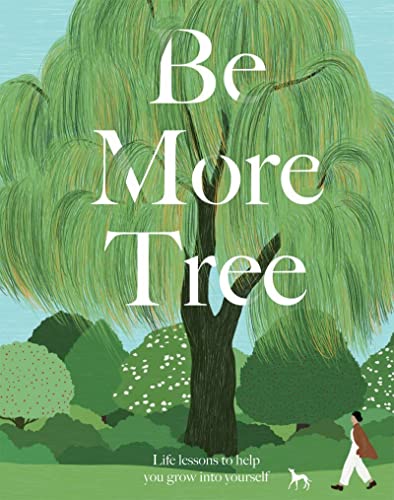 Be More Tree: Life Lessons to Help You Grow into Yourself Be More Tree: Life Lessons to Help You Grow into Yourself