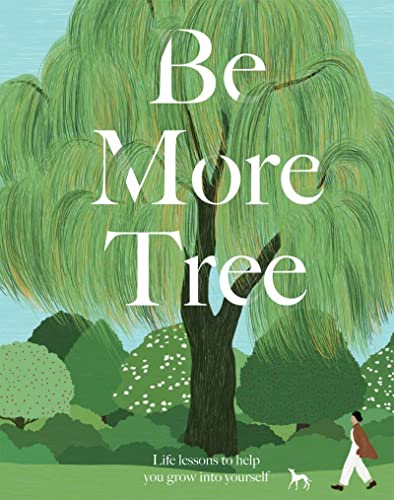 Be More Tree: Life Lessons to Help You Grow into Yourself