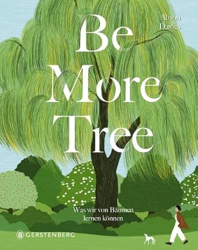 Be More Tree: Was wir von Bäumen lernen können von Gerstenberg Verlag