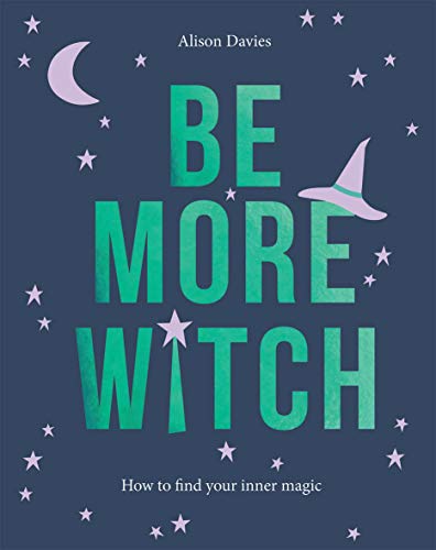 Be More Witch: How to Find Your Inner Magic von Quadrille Publishing