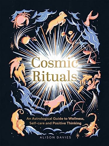 Cosmic Rituals: An Astrological Guide To Wellness, Self-Care And Positive Thinking von Quadrille Publishing Ltd