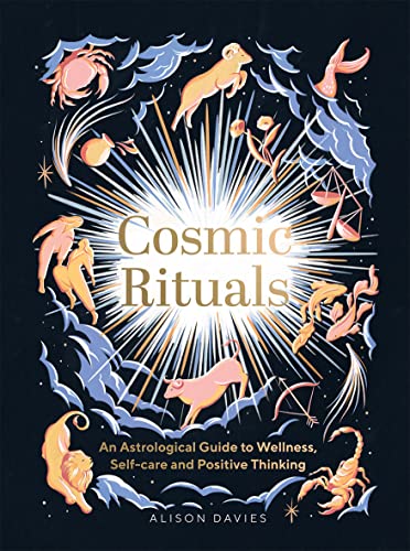 Cosmic Rituals: An Astrological Guide To Wellness, Self-Care And Positive Thinking von Quadrille Publishing Ltd