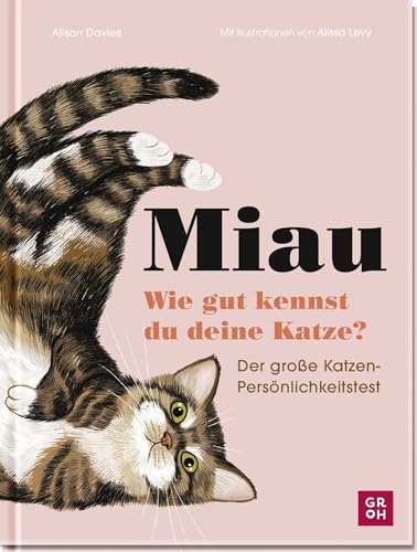 Miau - Wie gut kennst du deine Katze?: Der große Katzen-Persönlichkeitstest | Für Katzenmamas & -papas | Mit 81 Fragen | Illustriert von Alissa Levy (Geschenke für Katzenliebhaber) von Groh Verlag