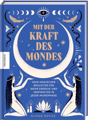 Mit der Kraft des Mondes: Dein magischer Begleiter für mehr Energie und Inspiration in jeder Mondphase. Das Mondjahr-Buch von Knesebeck