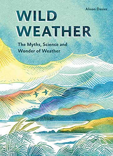 Wild Weather: The Myths, Science and Wonder of Weather Wild Weather: The Myths, Science and Wonder of Weather