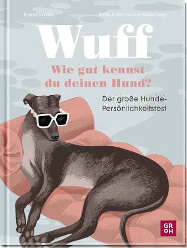 Wuff - Wie gut kennst du deinen Hund?: Der große Hunde-Persönlichkeitstest | Für Hundemamas & -papas | Mit 81 Fragen | Illustriert von Alissa Levy (Geschenke für Hundeliebhaber) von Groh Verlag