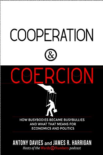 Cooperation and Coercion: How Busybodies Became Busybullies and What That Means for Economics and Politics von Intercollegiate Studies Institute