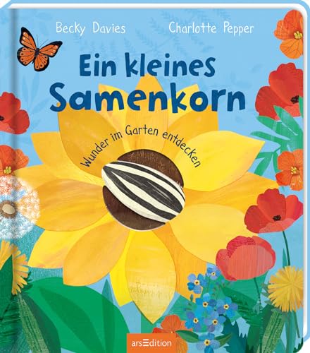 Ein kleines Samenkorn: Wunder im Garten entdecken | Ein erstes Natur-Bilderbuch, mit vielen Klappen, für Kinder ab 3 Jahren von arsEdition